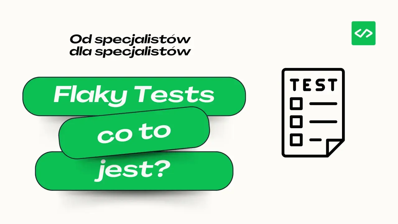 Od specjalistów dla specjalistów: Flaky Tests, co to jest? Ikona testu i zielony przycisk z napisem "Flaky Tests".