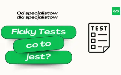 Od specjalistów dla specjalistów: Flaky Tests, co to jest? Ikona testu i zielony przycisk z napisem "Flaky Tests".