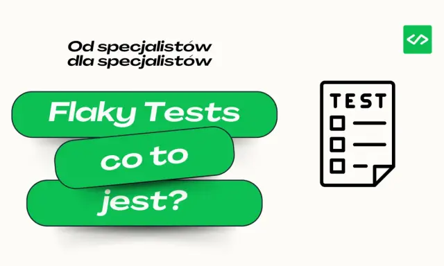 Od specjalistów dla specjalistów: Flaky Tests, co to jest? Ikona testu i zielony przycisk z napisem "Flaky Tests".